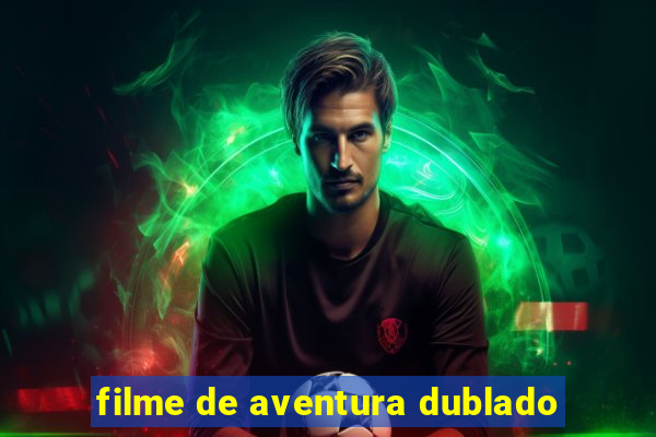 filme de aventura dublado